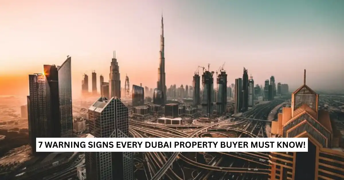 7 Red Flags Every Buyer Should Watch For When Buying Off-Plan Properties in Dubai