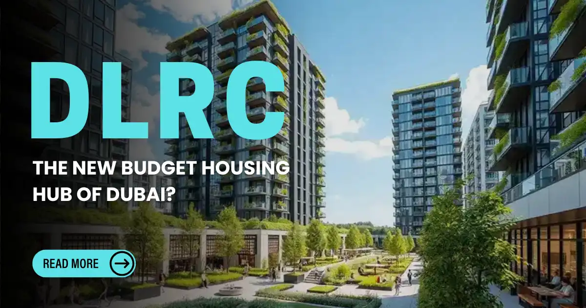 DLRC – The New Budget Housing Hub of Dubai?