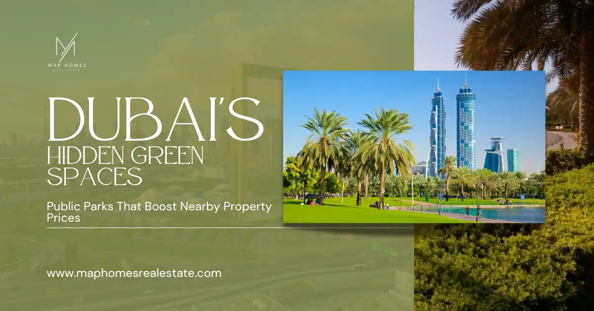 Dubai’s Hidden Green Spaces: How Parks Are Boosting Property Prices (2025–2026 Guide)