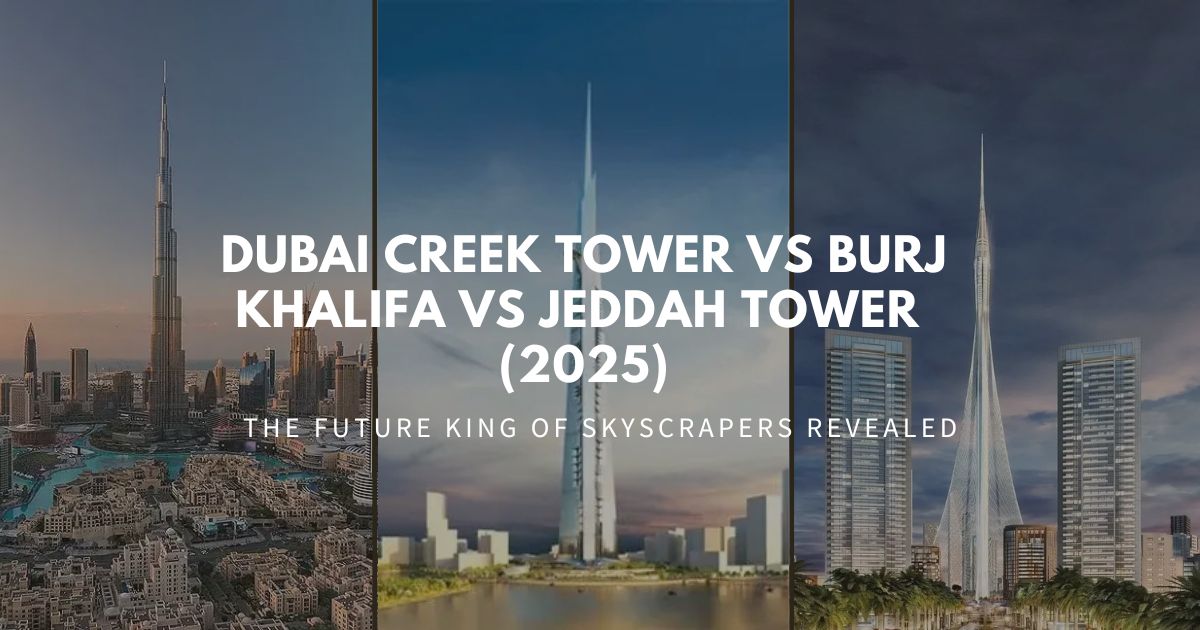 Dubai Creek Tower vs Burj Khalifa vs Jeddah Tower: The Future King of Skyscrapers Revealed (2025)