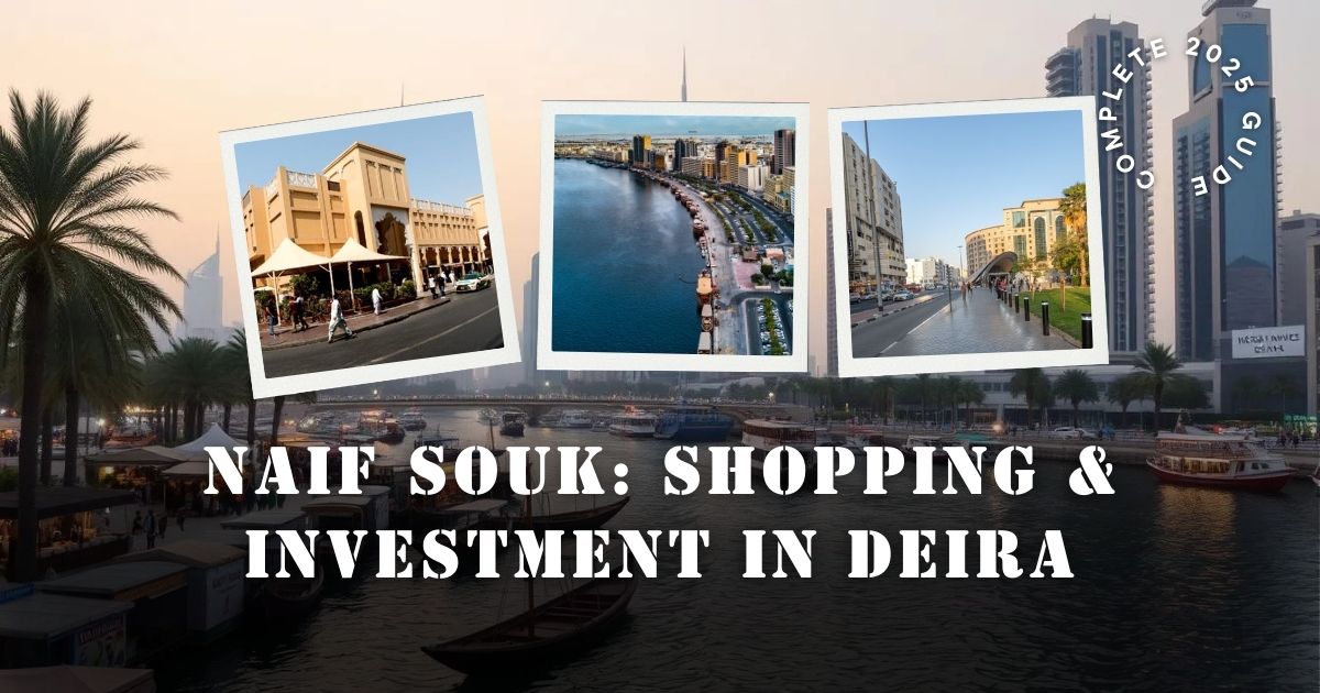 Naif Souk: A Complete Guide to Dubai's Historic Market & A Lucrative Real Estate Opportunity