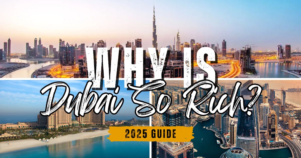 Why Is Dubai So Rich? The Real Story Behind Its Economy (2025 Guide)