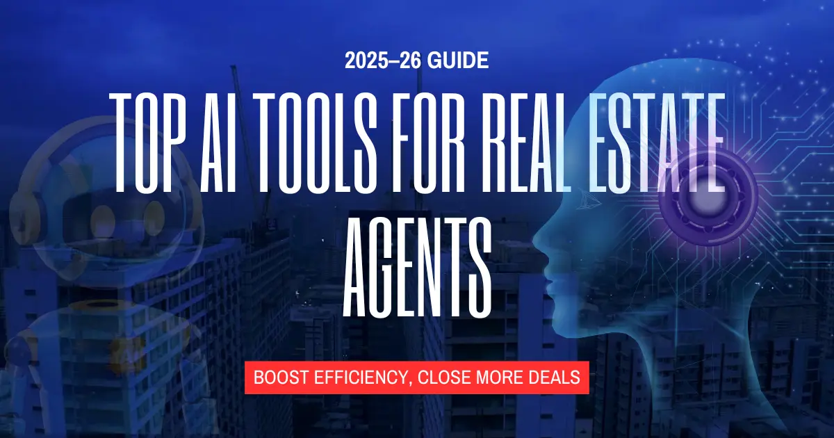 AI Tools for Real Estate Agents 2025-26: Boost Efficiency, Close More Deals, and Master the Future of Property Technology