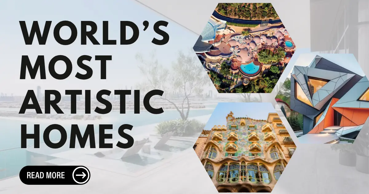 The World’s Most Artistic Homes: When Architecture Meets Creativity