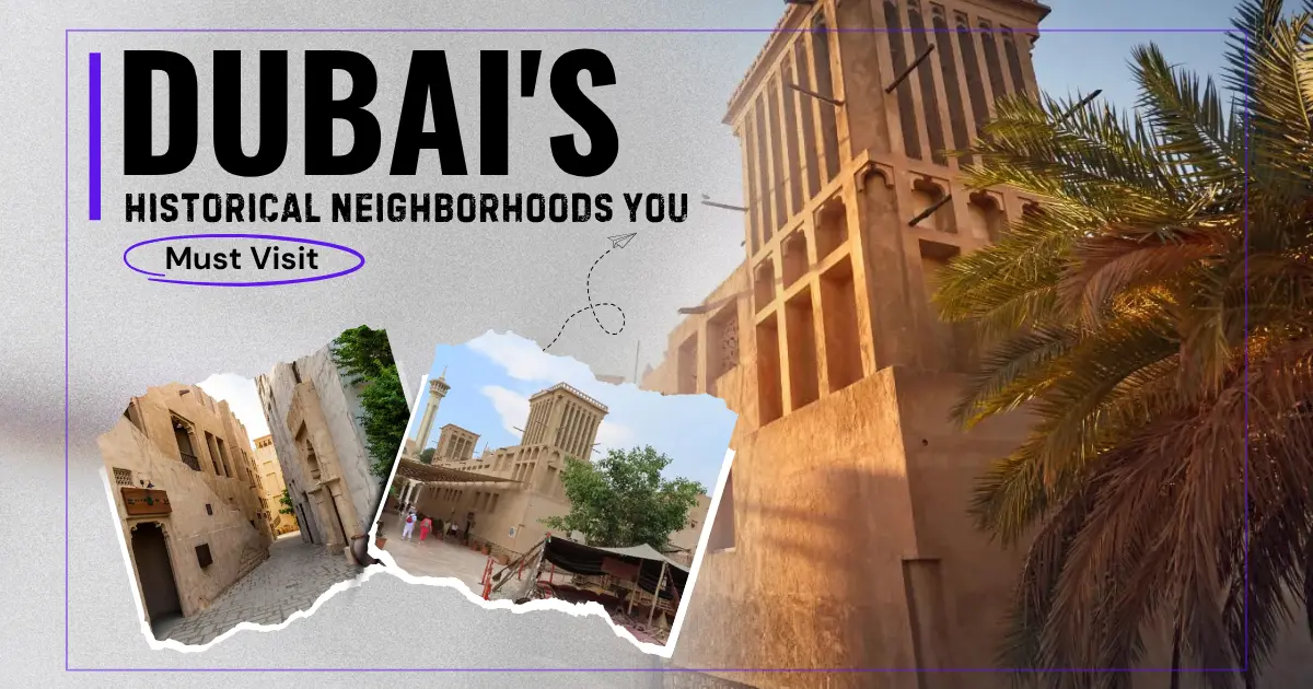Exploring Dubai’s Historical Neighborhoods: Where Modern Life Meets Emirati Heritage
