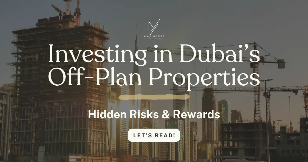 Investing in Dubai’s Off-Plan Properties: Hidden Risks & Rewards